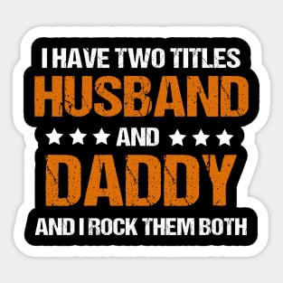 I Have Two Titles Husband And Daddy And I Rock Them Both Sticker